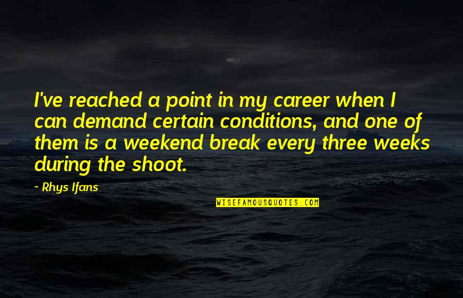 Weekend Break Quotes By Rhys Ifans: I've reached a point in my career when