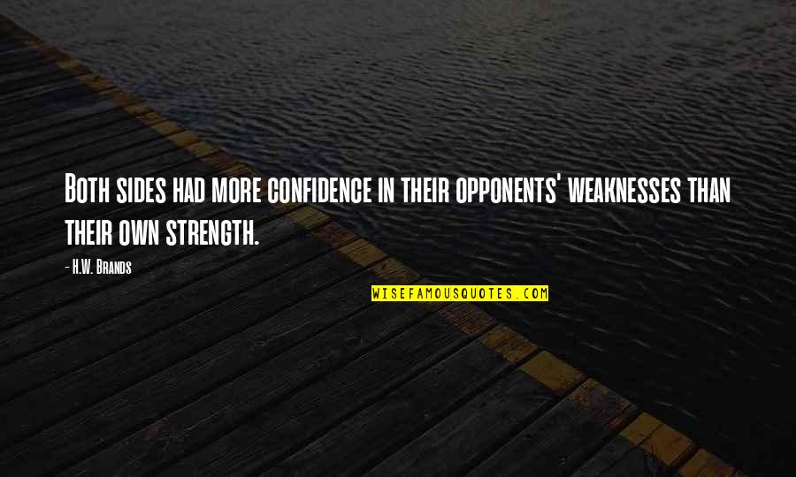 Weekend Buzzle Quotes By H.W. Brands: Both sides had more confidence in their opponents'