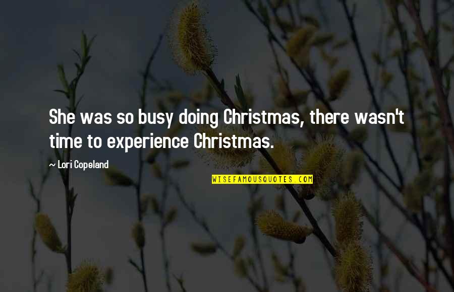 Weekend Cafe Quotes By Lori Copeland: She was so busy doing Christmas, there wasn't