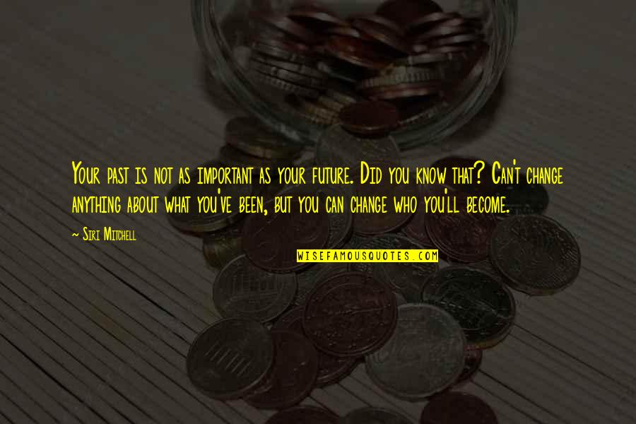 Weekend Cafe Quotes By Siri Mitchell: Your past is not as important as your Weekend Cafe Quotes By Siri Mitchell: Your past is not as important as your