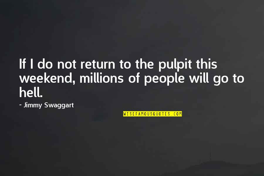 Weekend Do Over Quotes By Jimmy Swaggart: If I do not return to the pulpit