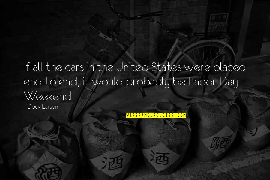 Weekend End Quotes By Doug Larson: If all the cars in the United States Weekend End Quotes By Doug Larson: If all the cars in the United States