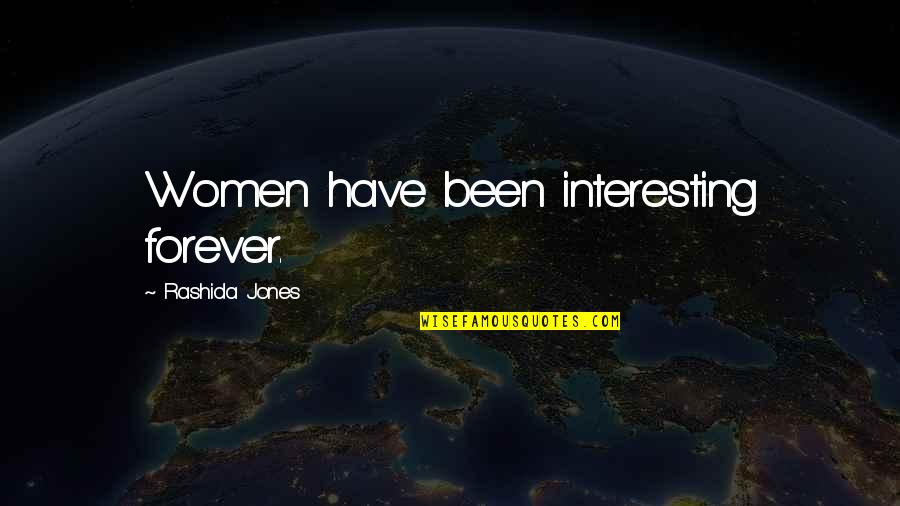 Weekend Ends Quotes By Rashida Jones: Women have been interesting forever.