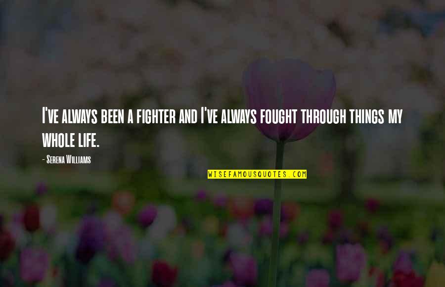 Weekend Enjoy Quotes By Serena Williams: I've always been a fighter and I've always