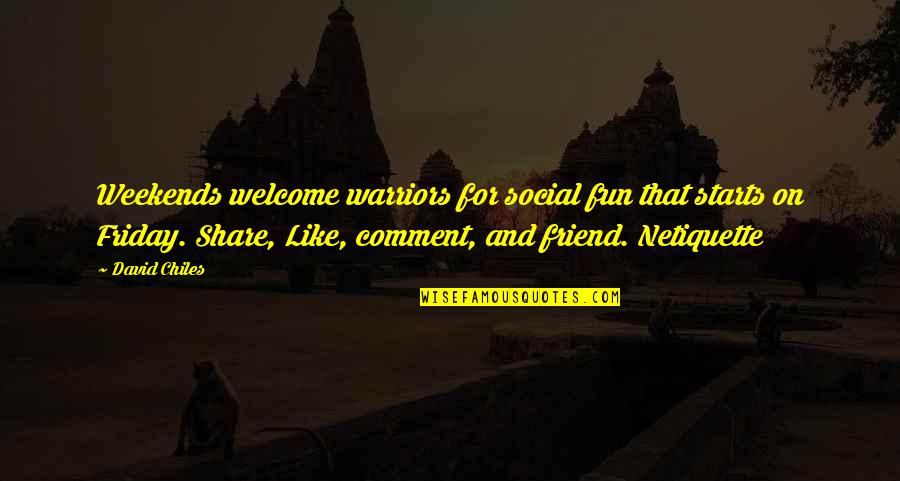 Weekend Fun Quotes By David Chiles: Weekends welcome warriors for social fun that starts