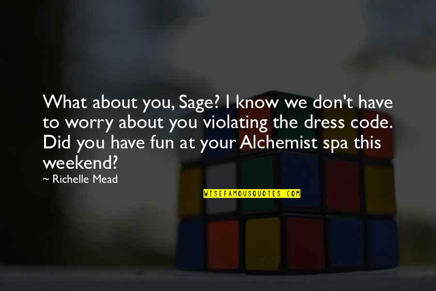 Weekend Fun Quotes By Richelle Mead: What about you, Sage? I know we don't