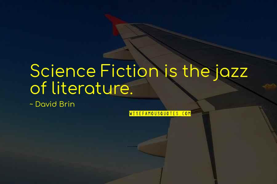 Weekend Godard Quotes By David Brin: Science Fiction is the jazz of literature.