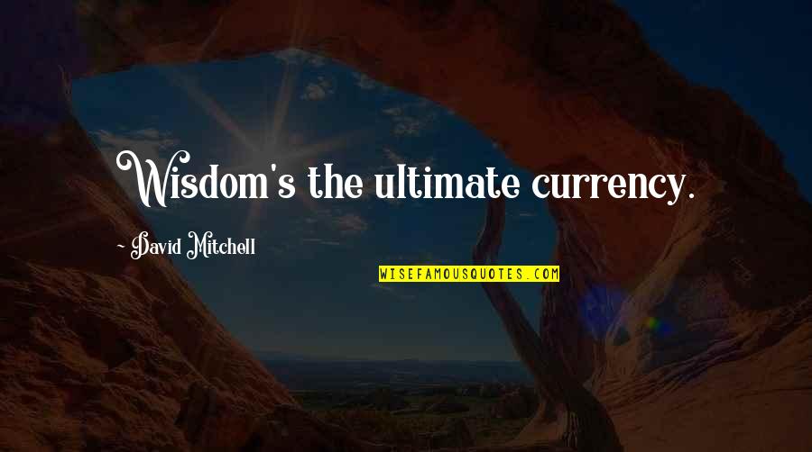 Weekend Godard Quotes By David Mitchell: Wisdom's the ultimate currency.