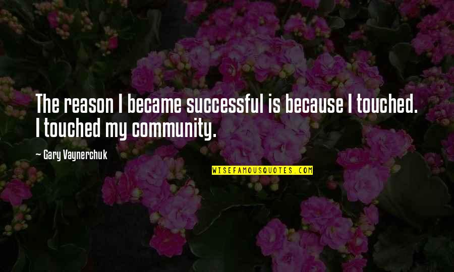 Weekend Godard Quotes By Gary Vaynerchuk: The reason I became successful is because I