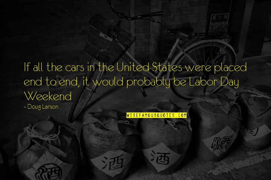 Weekend Humor Quotes By Doug Larson: If all the cars in the United States
