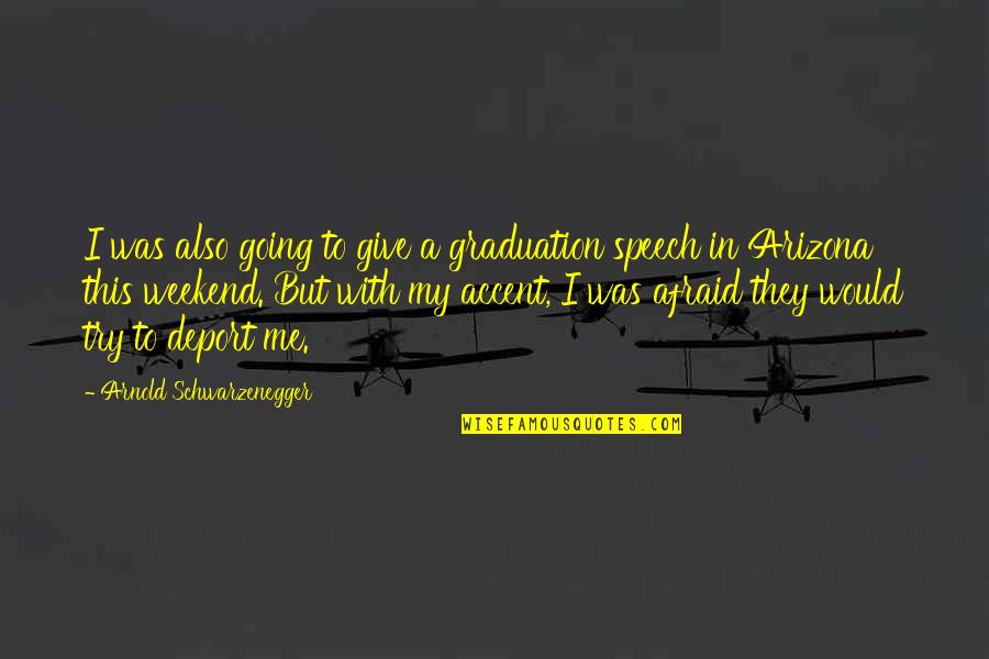 Weekend Is Over Quotes By Arnold Schwarzenegger: I was also going to give a graduation