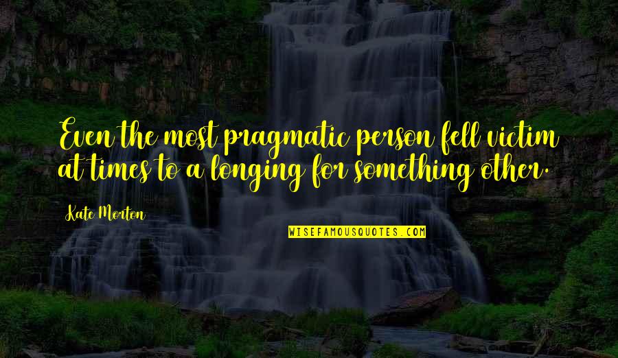 Weekend Motivation Quotes By Kate Morton: Even the most pragmatic person fell victim at
