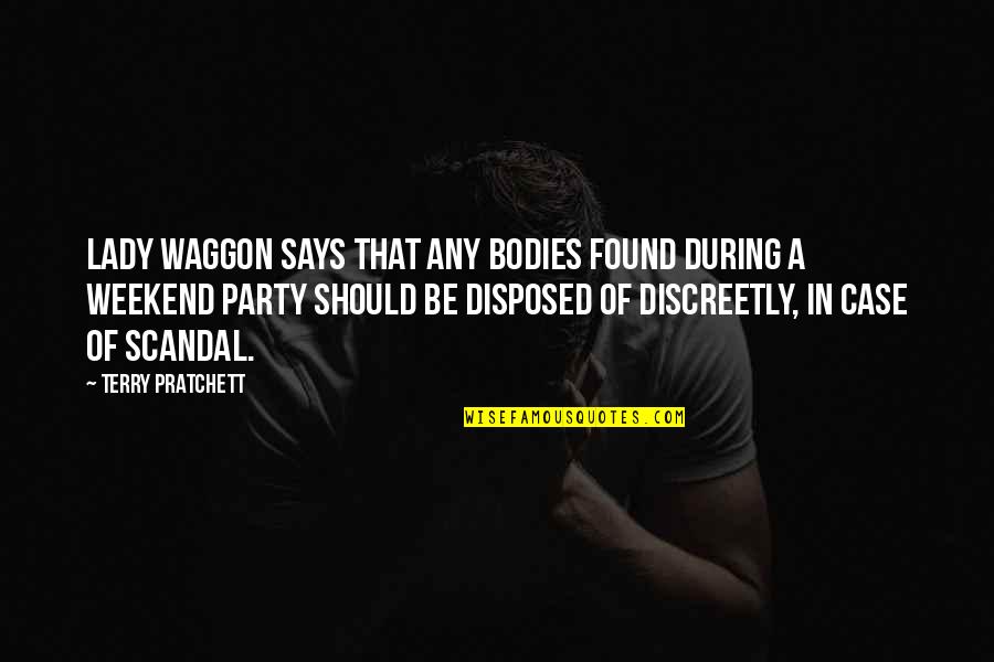 Weekend Party Quotes By Terry Pratchett: Lady Waggon Says That Any Bodies Found During