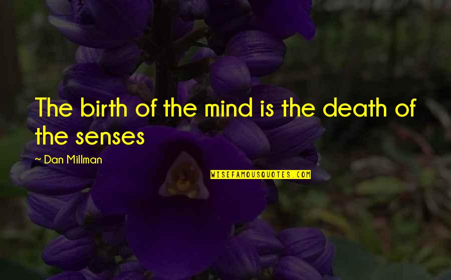 Weekend Pleasure Quotes By Dan Millman: The birth of the mind is the death