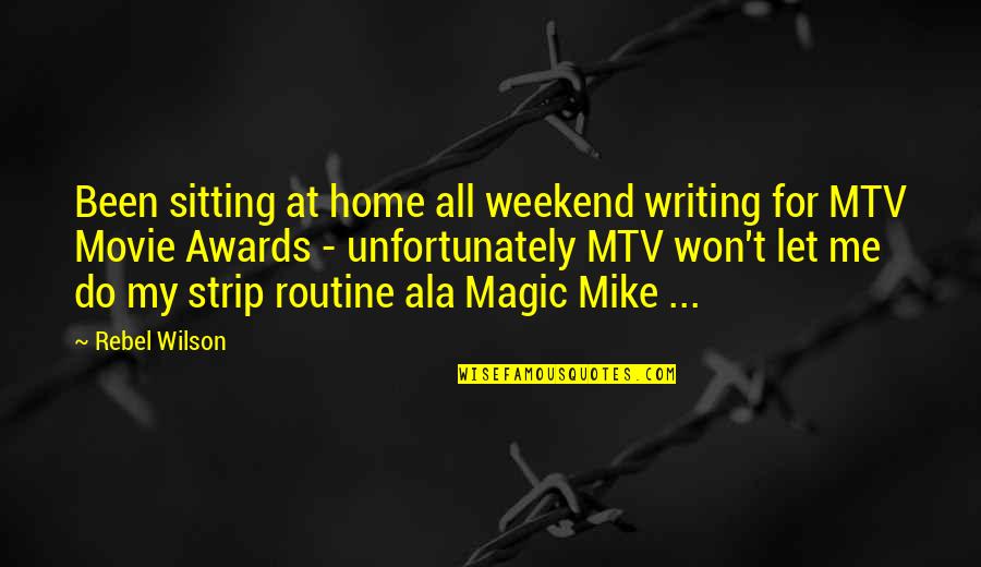 Weekend Quotes By Rebel Wilson: Been sitting at home all weekend writing for