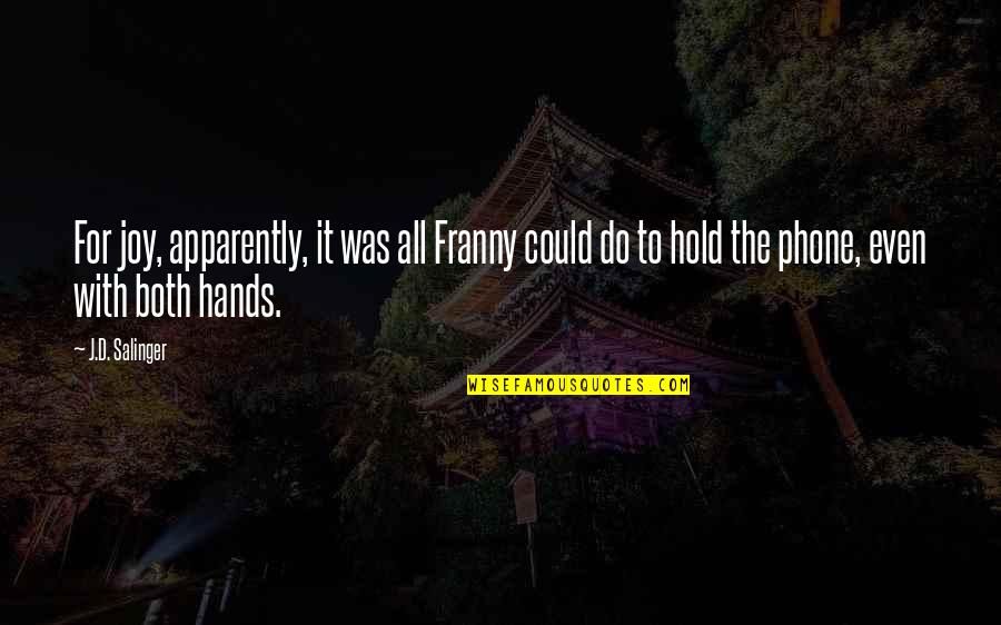 Weekend Spent With Family Quotes By J.D. Salinger: For joy, apparently, it was all Franny could Weekend Spent With Family Quotes By J.D. Salinger: For joy, apparently, it was all Franny could