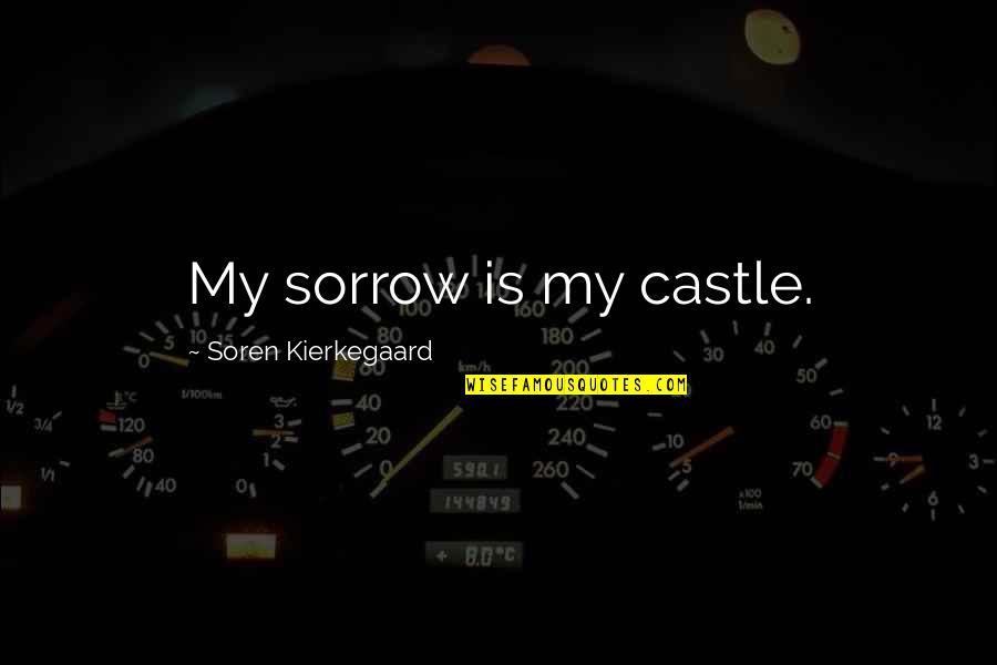 Weekend Time To Party Quotes By Soren Kierkegaard: My sorrow is my castle.