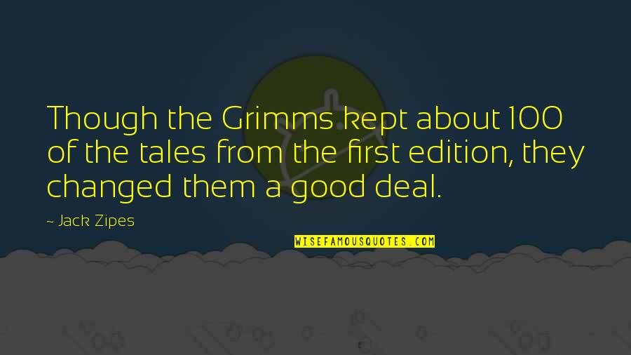 Weekend Travel Quotes By Jack Zipes: Though the Grimms kept about 100 of the