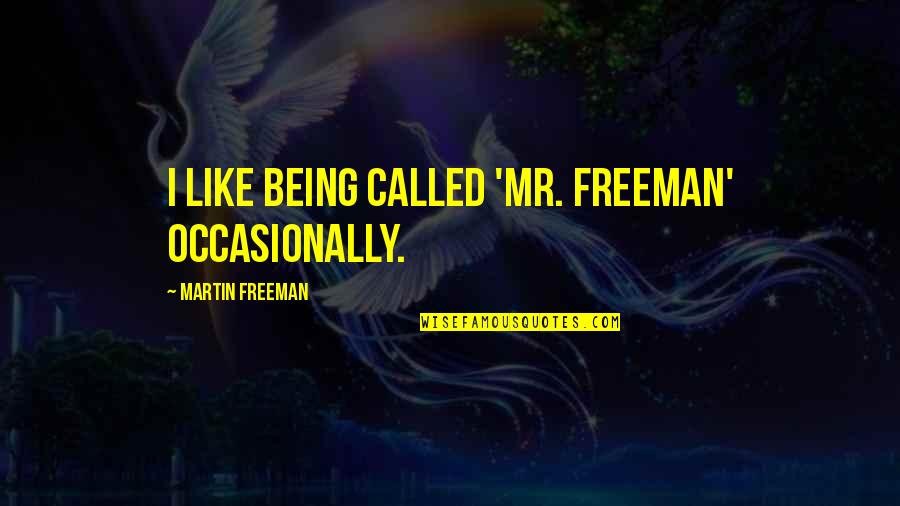 Weekend Weather Quotes By Martin Freeman: I like being called 'Mr. Freeman' occasionally.