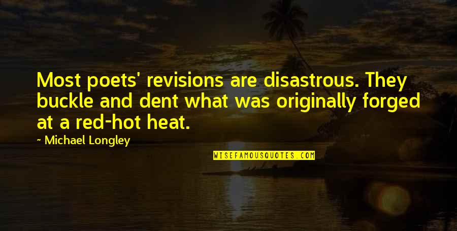 Weekend Weather Quotes By Michael Longley: Most poets' revisions are disastrous. They buckle and