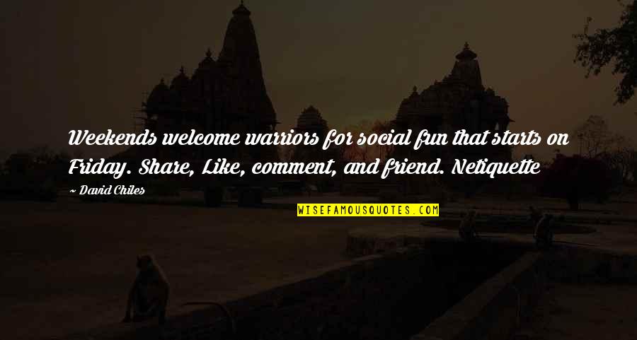 Weekend With Best Friend Quotes By David Chiles: Weekends welcome warriors for social fun that starts