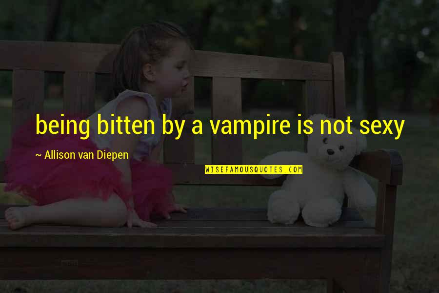 Weekender Film Quotes By Allison Van Diepen: being bitten by a vampire is not sexy
