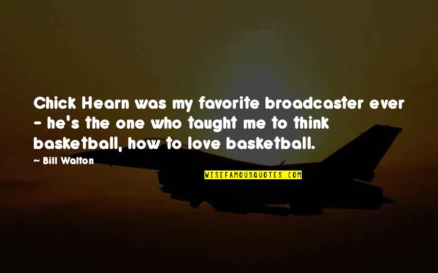 Weekender Memorable Quotes By Bill Walton: Chick Hearn was my favorite broadcaster ever -
