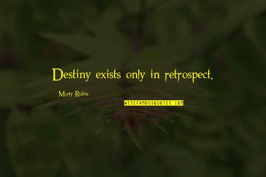 Weekender Memorable Quotes By Marty Rubin: Destiny exists only in retrospect.