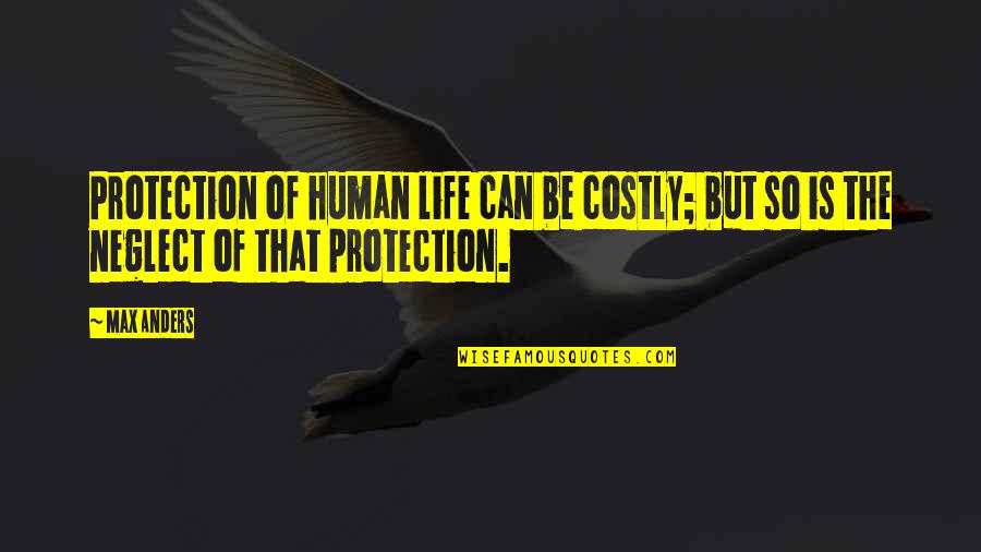 Weekenders Quotes By Max Anders: Protection of human life can be costly; but