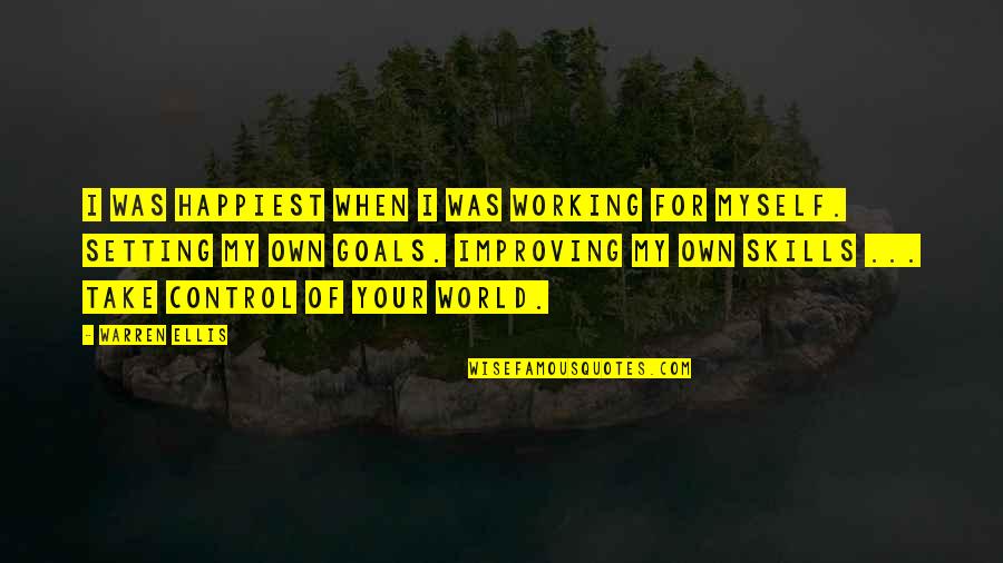 Weekends Are For Family Quotes By Warren Ellis: I was happiest when I was working for Weekends Are For Family Quotes By Warren Ellis: I was happiest when I was working for