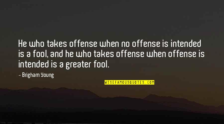 Weekends Away Quotes By Brigham Young: He who takes offense when no offense is