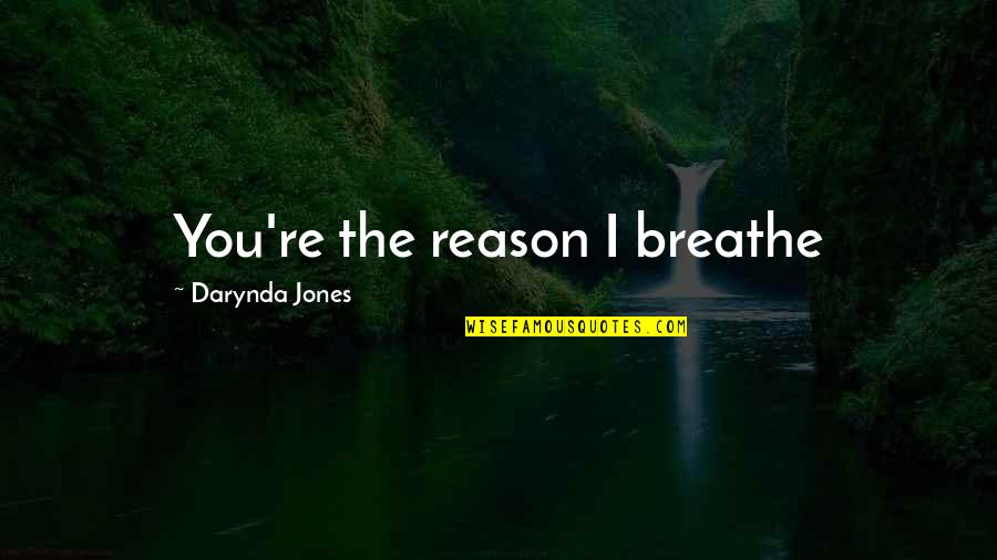 Weekends Away Quotes By Darynda Jones: You're the reason I breathe