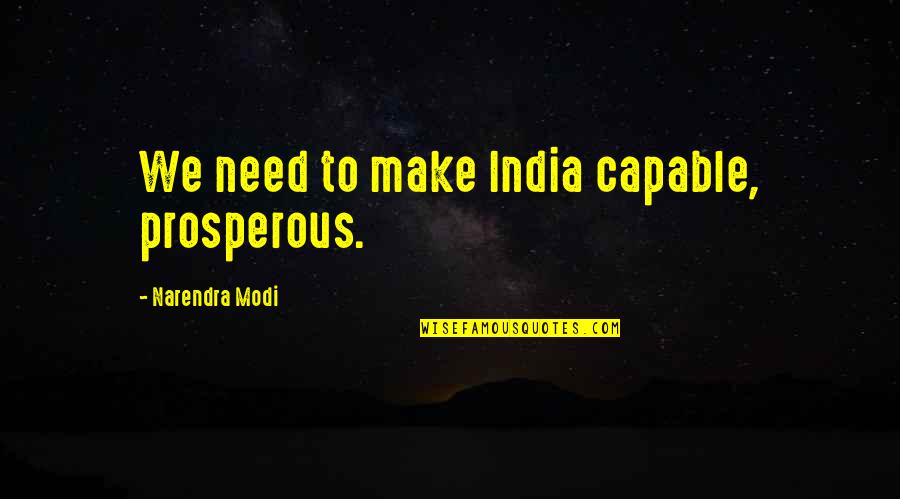 Weekends Goodreads Quotes By Narendra Modi: We need to make India capable, prosperous.