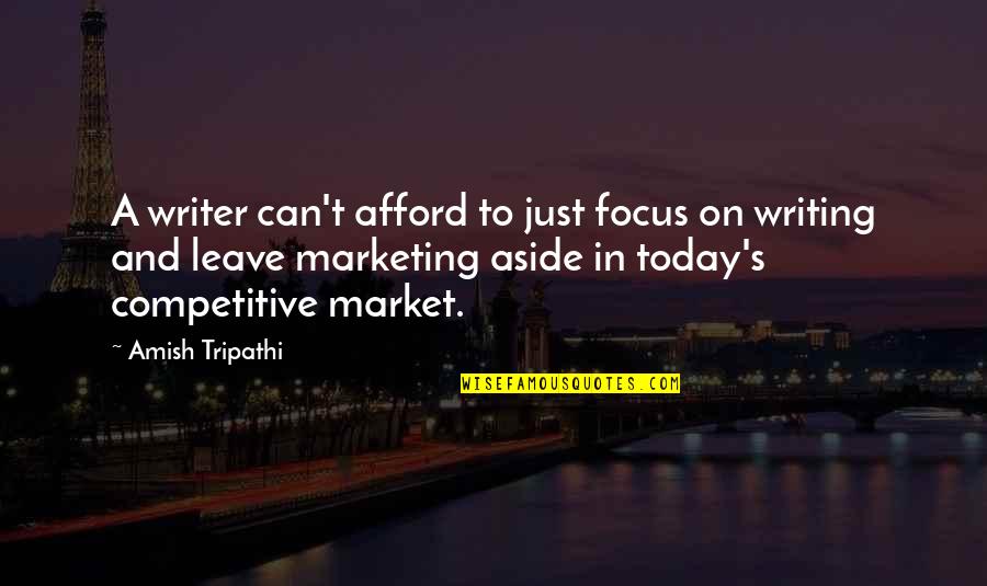 Weekends In A Childs Life Quotes By Amish Tripathi: A writer can't afford to just focus on