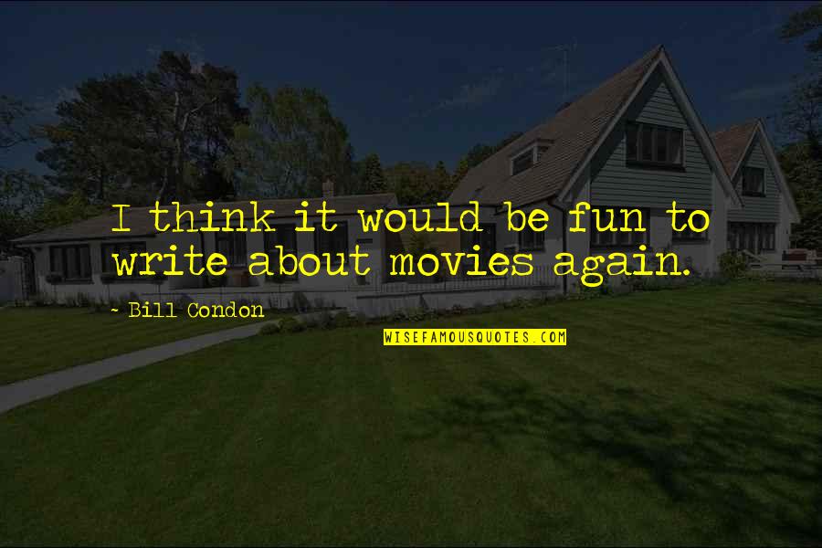 Weekends In A Childs Life Quotes By Bill Condon: I think it would be fun to write