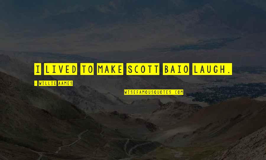 Weekends In A Childs Life Quotes By Willie Aames: I lived to make Scott Baio laugh.
