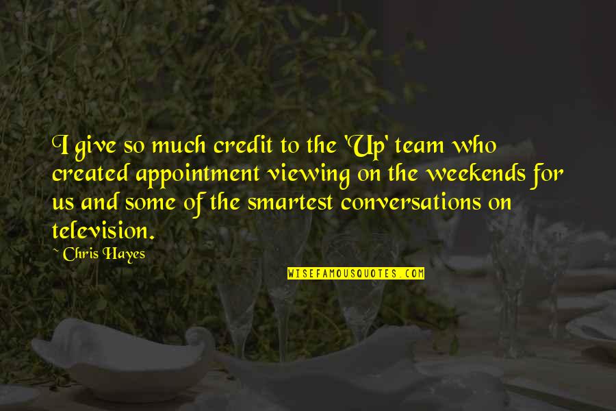 Weekends Over Quotes By Chris Hayes: I give so much credit to the 'Up' Weekends Over Quotes By Chris Hayes: I give so much credit to the 'Up'