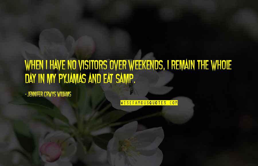 Weekends Over Quotes By Jennifer Crwys Williams: When I have no visitors over weekends, I Weekends Over Quotes By Jennifer Crwys Williams: When I have no visitors over weekends, I