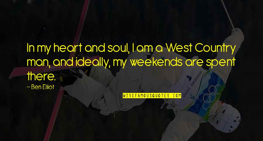 Weekends Quotes By Ben Elliot: In my heart and soul, I am a