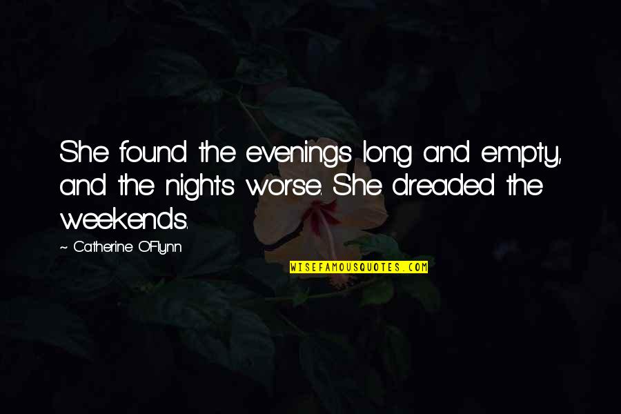 Weekends Quotes By Catherine O'Flynn: She found the evenings long and empty, and