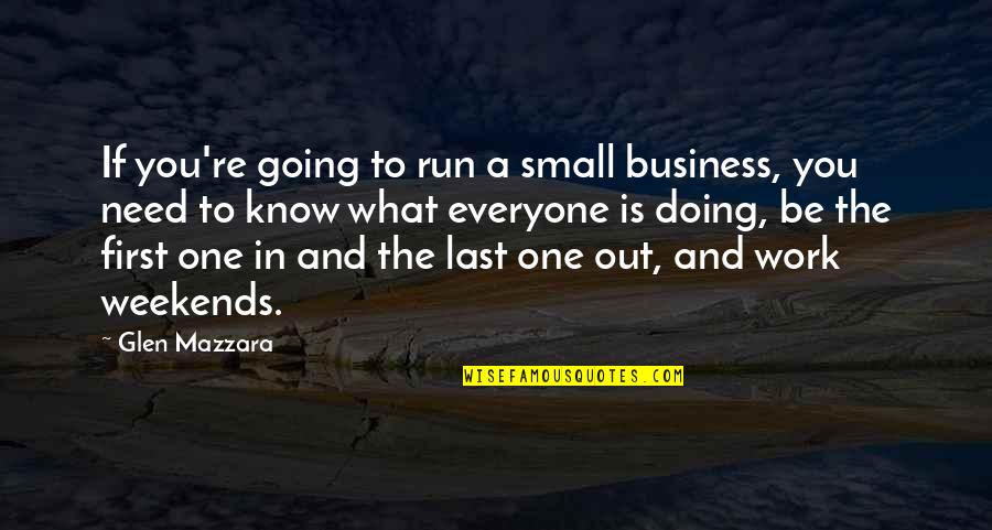 Weekends Quotes By Glen Mazzara: If you're going to run a small business,