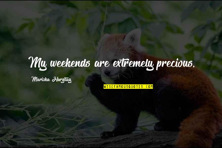 Weekends Quotes By Mariska Hargitay: My weekends are extremely precious.