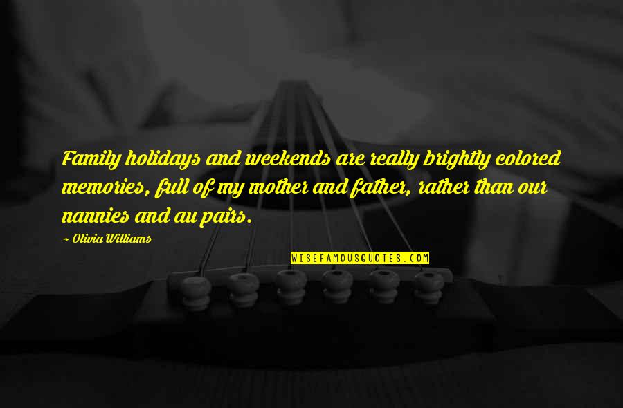 Weekends Quotes By Olivia Williams: Family holidays and weekends are really brightly colored