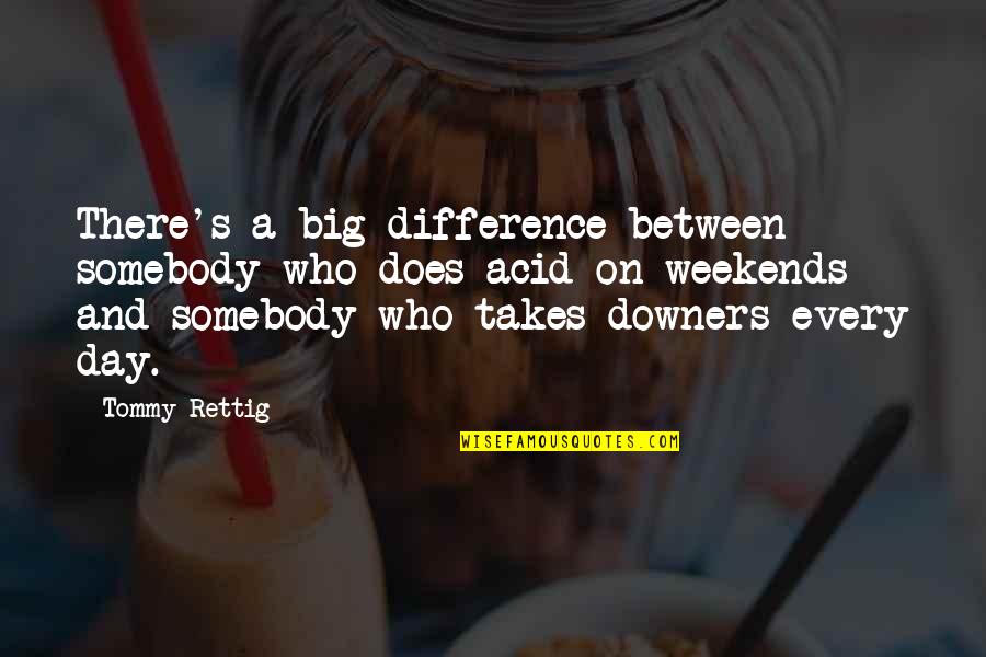 Weekends Quotes By Tommy Rettig: There's a big difference between somebody who does Weekends Quotes By Tommy Rettig: There's a big difference between somebody who does