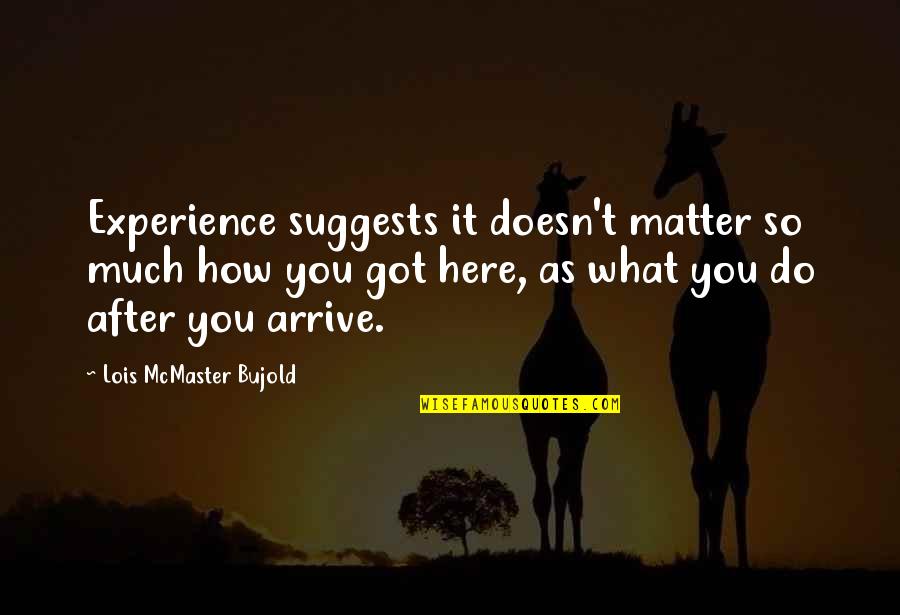 Weekes General Contracting Quotes By Lois McMaster Bujold: Experience suggests it doesn't matter so much how Weekes General Contracting Quotes By Lois McMaster Bujold: Experience suggests it doesn't matter so much how