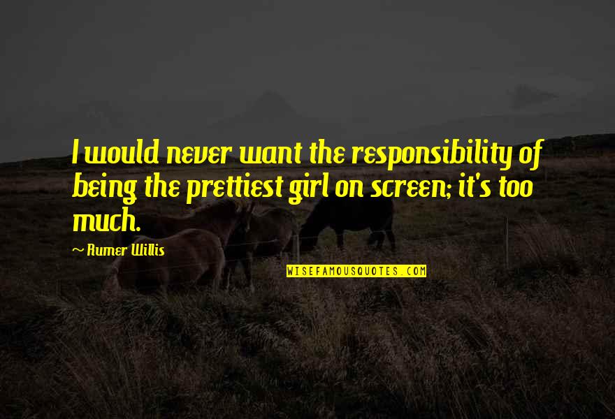 Weeklong Def Quotes By Rumer Willis: I would never want the responsibility of being
