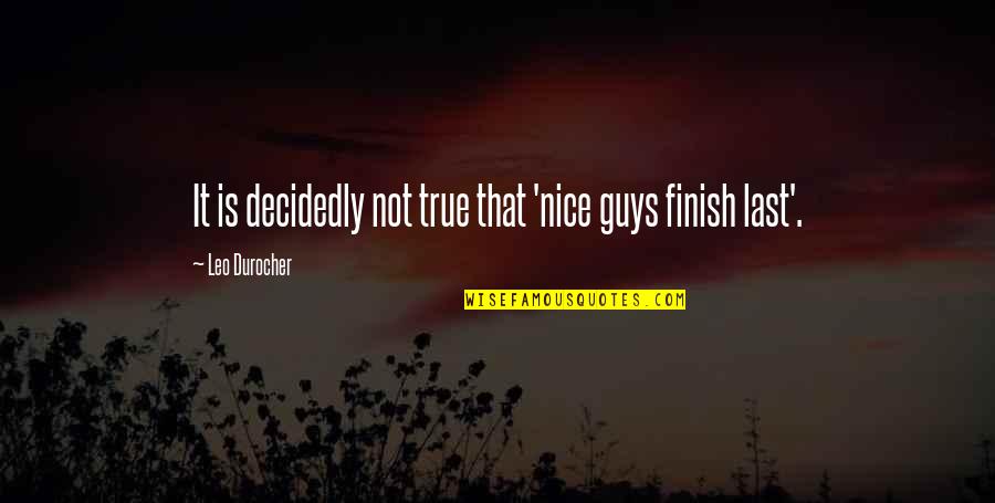 Weekly Affirmations Quotes By Leo Durocher: It is decidedly not true that 'nice guys Weekly Affirmations Quotes By Leo Durocher: It is decidedly not true that 'nice guys