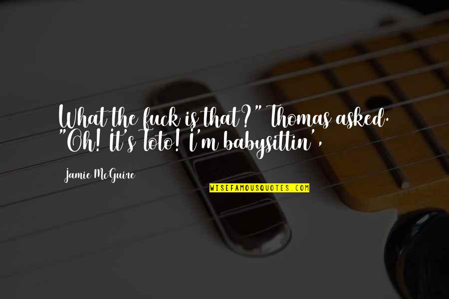Weekly Encouragement Quotes By Jamie McGuire: What the fuck is that?" Thomas asked. "Oh!