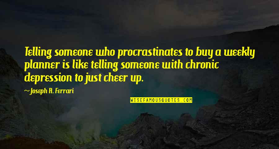 Weekly Quotes By Joseph R. Ferrari: Telling someone who procrastinates to buy a weekly