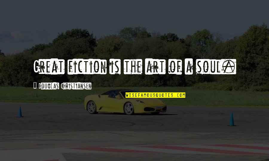 Weekly Team Inspirational Quotes By Douglas Christiansen: Great fiction is the art of a soul. Weekly Team Inspirational Quotes By Douglas Christiansen: Great fiction is the art of a soul.